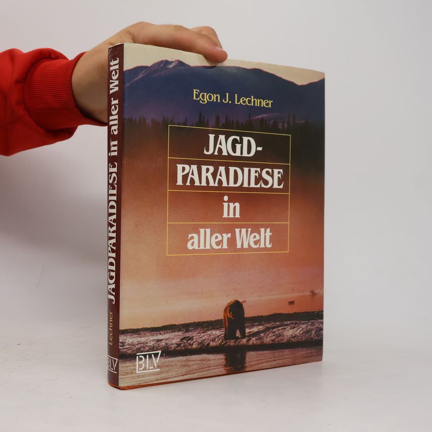 Egon J. Lechner Jagdparadiese in aller Welt