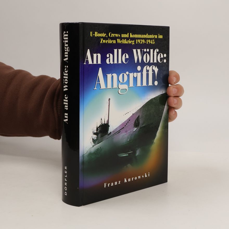 Franz Kurowski An alle Wölfe: Angriff!