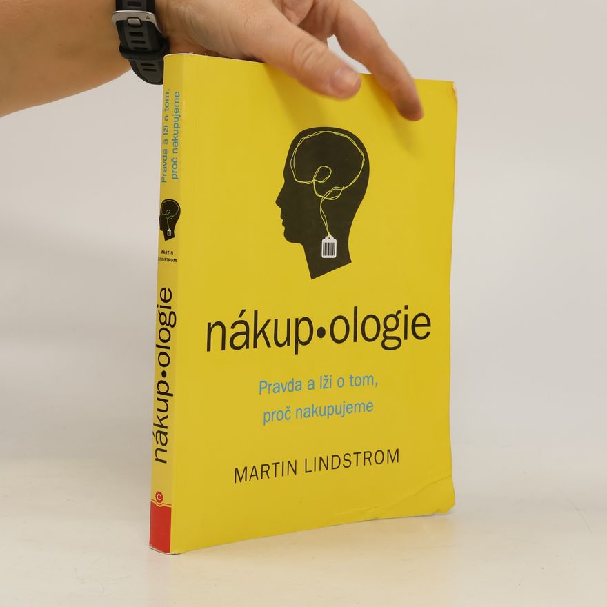 Martin Lindstrøm Nákup-ologie. Pravda o tom proč nakupujeme.