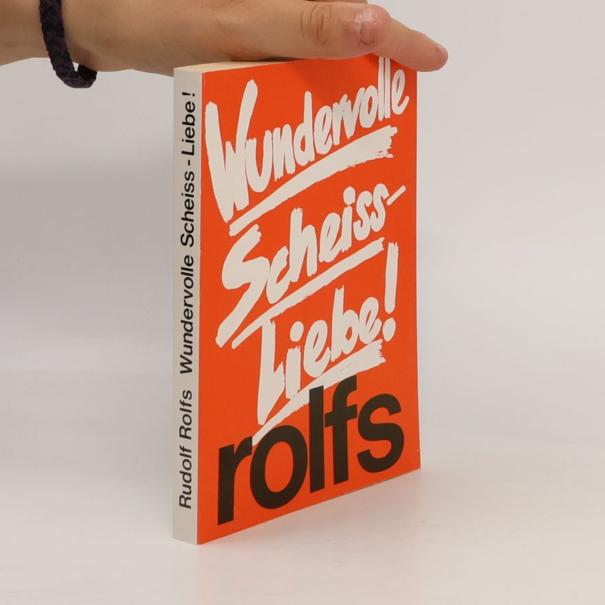Rudolf Rols Wundervolle Scheiss-Liebe!