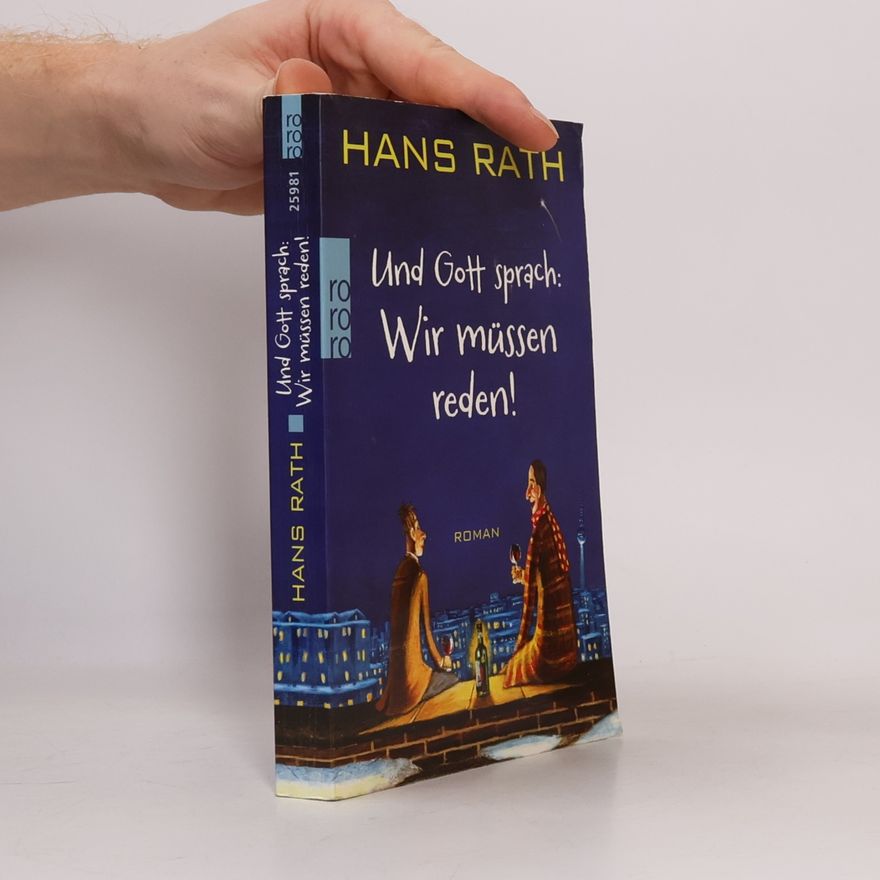 Hans Rath Und Gott sprach: Wir müssen reden!