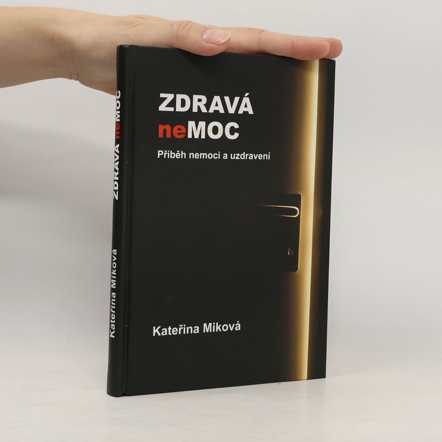 Kateřina Miková Zdravá nemoc: Příběh nemoci a uzdravení