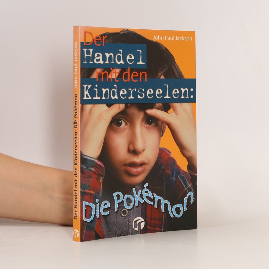 John Paul Jackson Der Handel mit den Kinderseelen. Die Pokémon