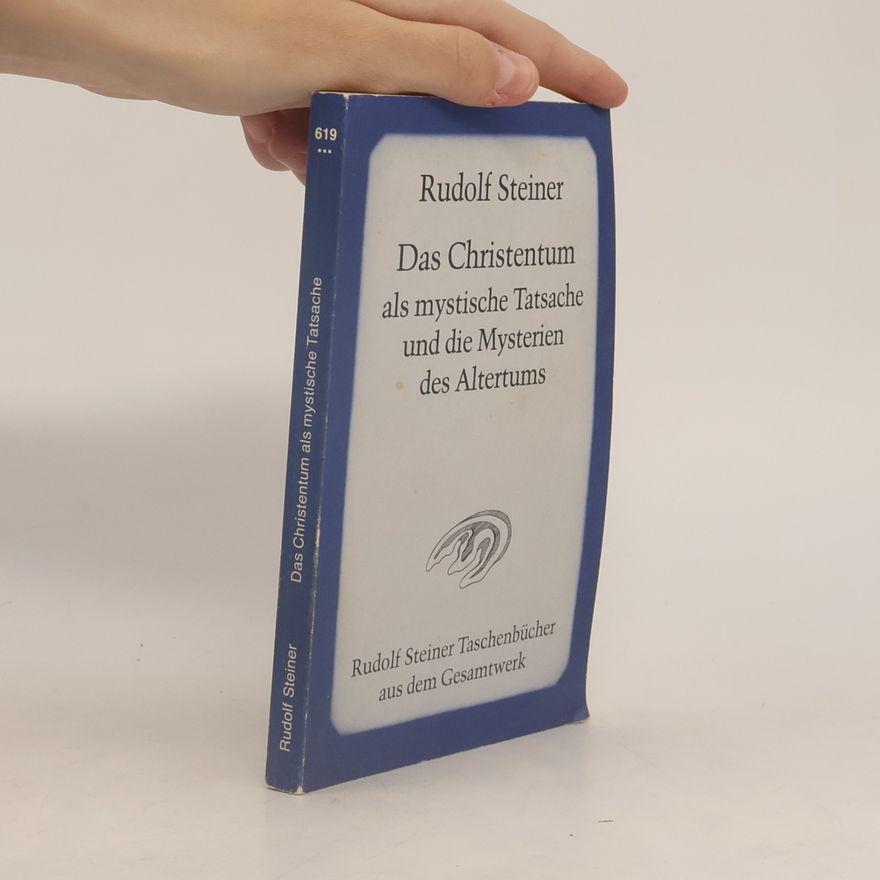 Rudolf Steiner Das Christentum als mystische Tatsache und die Mysterien des Altertums