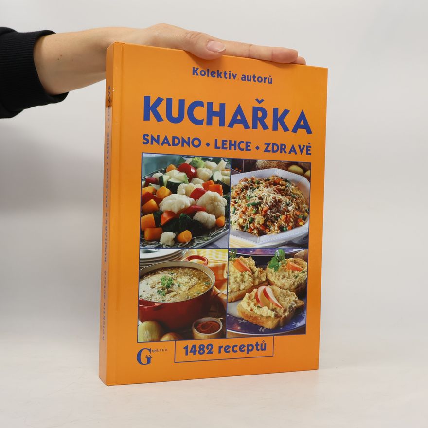 Autorenkollektiv Kuchařka: Snadno - lehce - zdravě : 1482 receptů