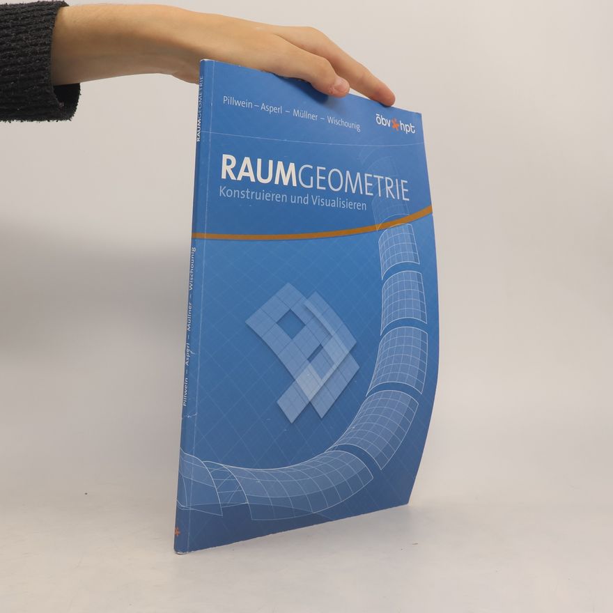 Dr. Gerhard Pillwein Raumgeometrie : Konstruieren und Visualisieren