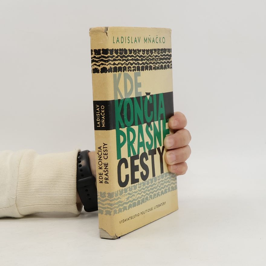 Ladislav Mňačko Kde končia prašné cesty