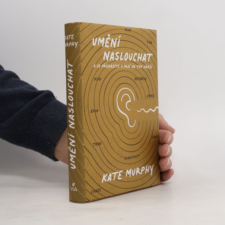 Kate Murphy Umění naslouchat : o co přicházíte a proč na tom záleží