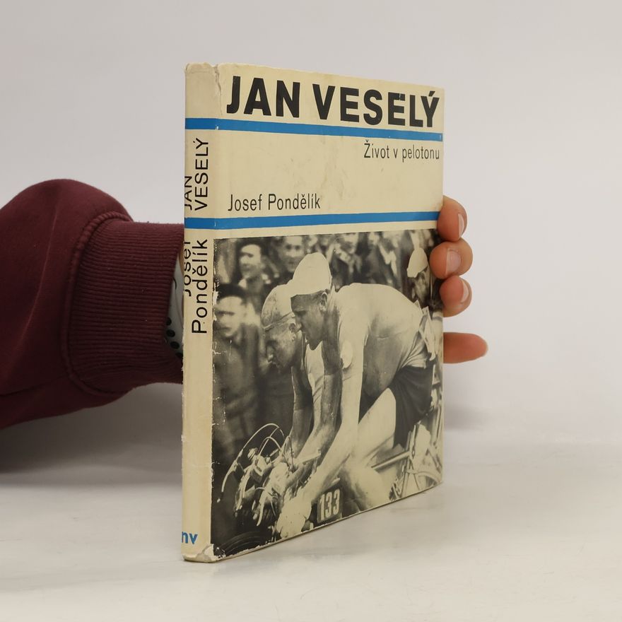 Josef Pondělík Jan Veselý. Život v pelotonu