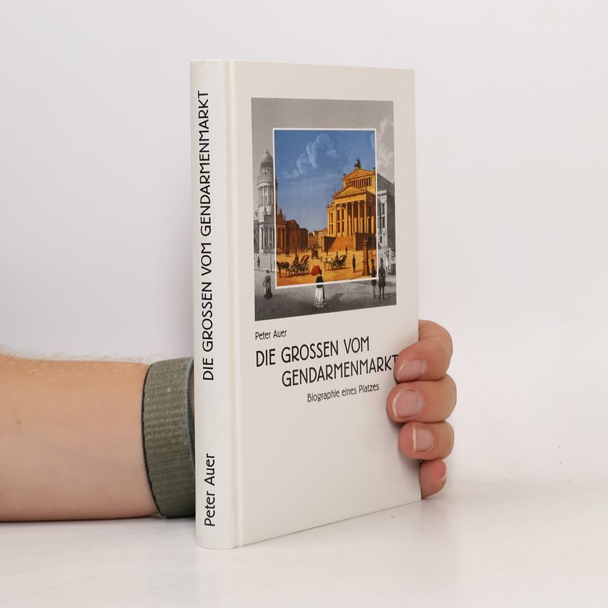 Peter Auer Die Großen vom Gendarmenmarkt