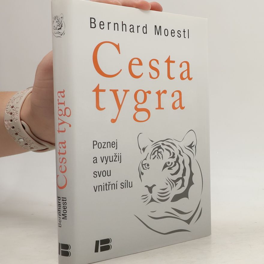 Bernhard Moestl Cesta tygra: Poznej a využij svou vnitřní sílu