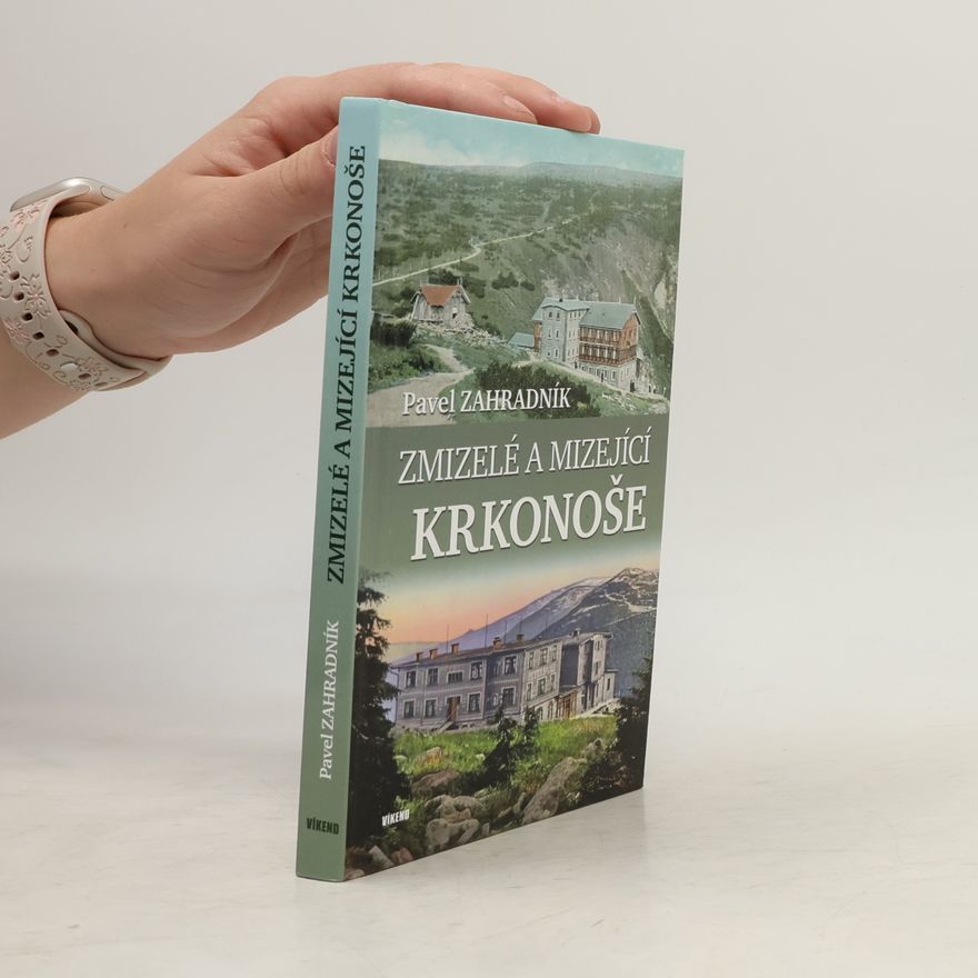 Pavel Zahradník Zmizelé a mizející Krkonoše