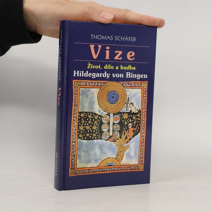 Thomas Schäfer Vize : život, dílo a hudba Hildegardy von Bingen