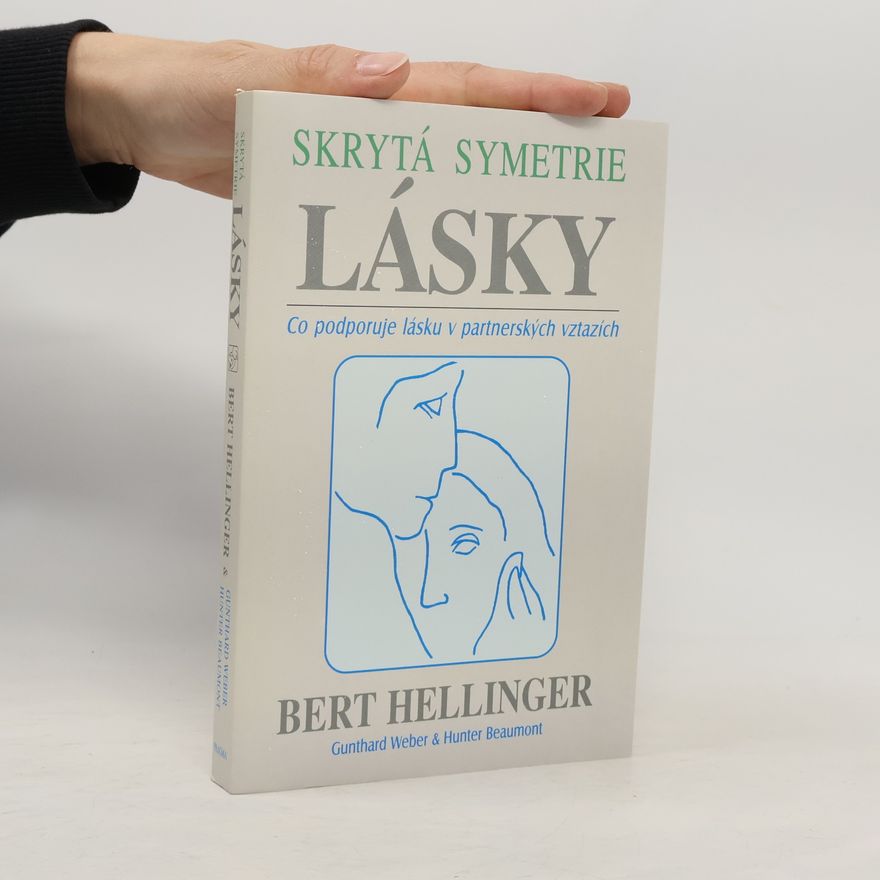 Bert Hellinger Skrytá symetrie lásky: Co podporuje lásku v partnerských vztazích