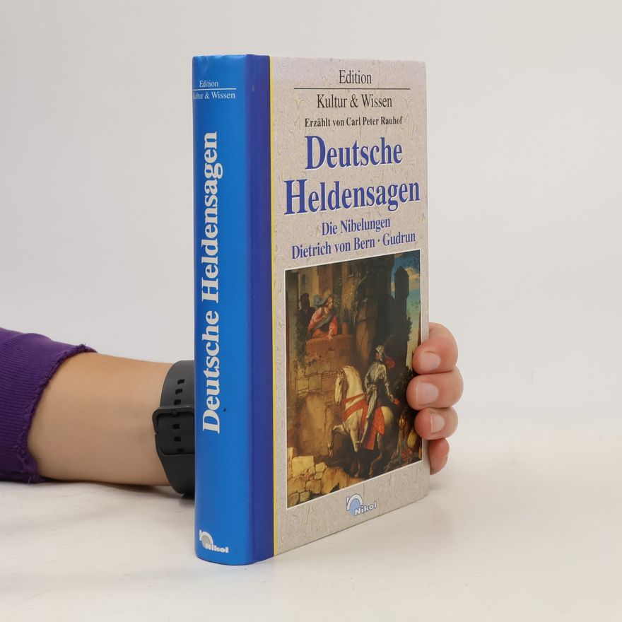 Carl Peter Rauhof Deutsche Heldensagen. Die Nibelungen, Dietrich von Bern, Gudrun.