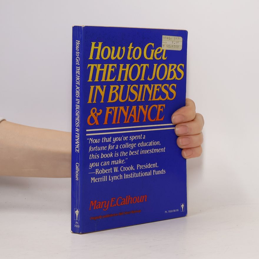 Mary E. Calhoun How to Get the Hot Jobs in Business & Finance