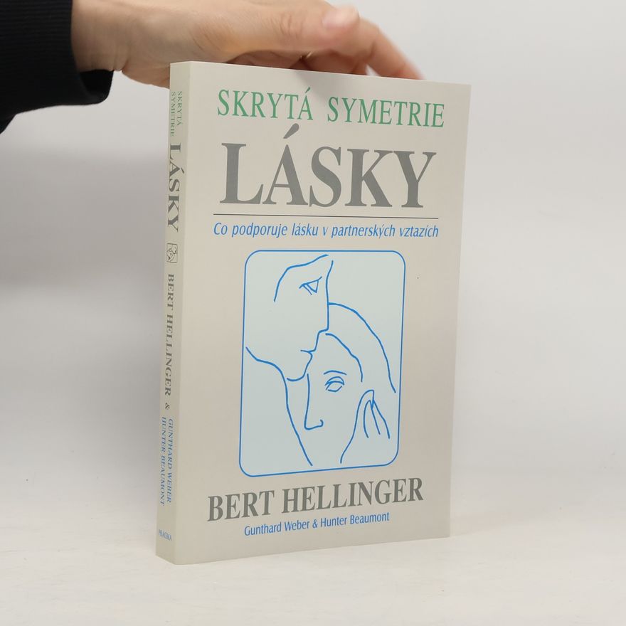 Bert Hellinger Skrytá symetrie lásky: Co podporuje lásku v partnerských vztazích