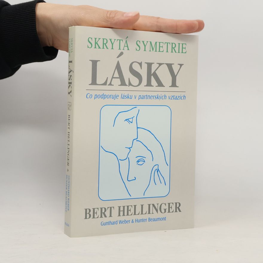 Bert Hellinger Skrytá symetrie lásky: Co podporuje lásku v partnerských vztazích