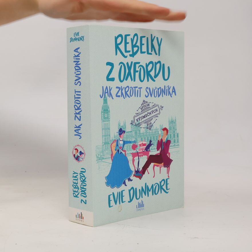 Evie Dunmore Rebelky z Oxfordu. Jak zkrotit svůdníka