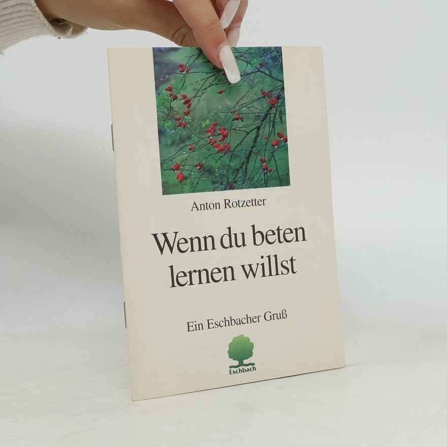 Anton Rotzetter Wenn du beten lernen willst