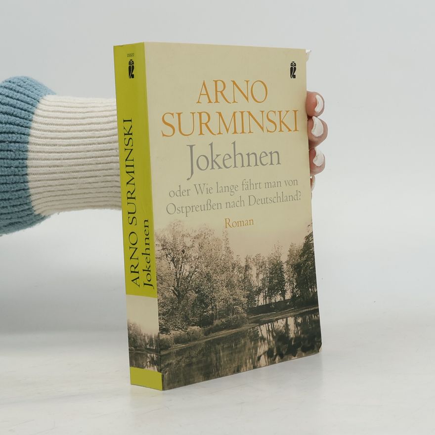 Arno Surminski Jokehnen oder wie lange fährt man von Ostpreußen nach Deutschland?