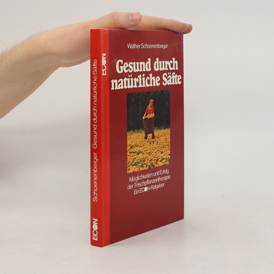 Walther Schoenenberger Gesund durch natürliche Säfte