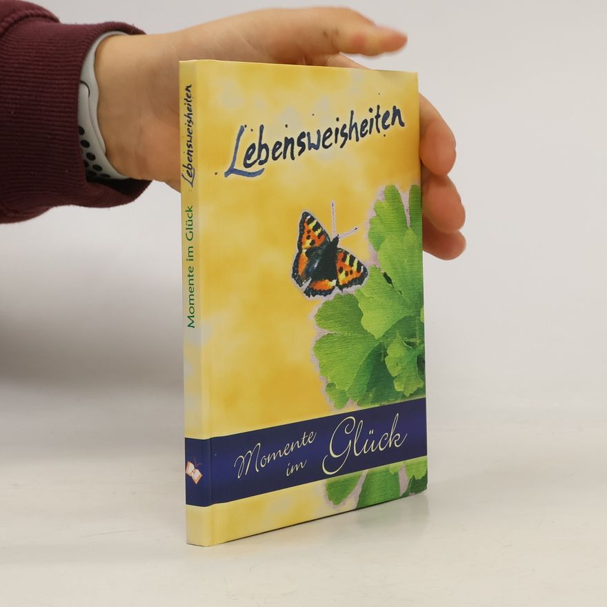 Autorenkollektiv Lebensweisheiten - Momente im Glück. Eine Sammlung von Zitaten, Sprüchen und Weisheiten