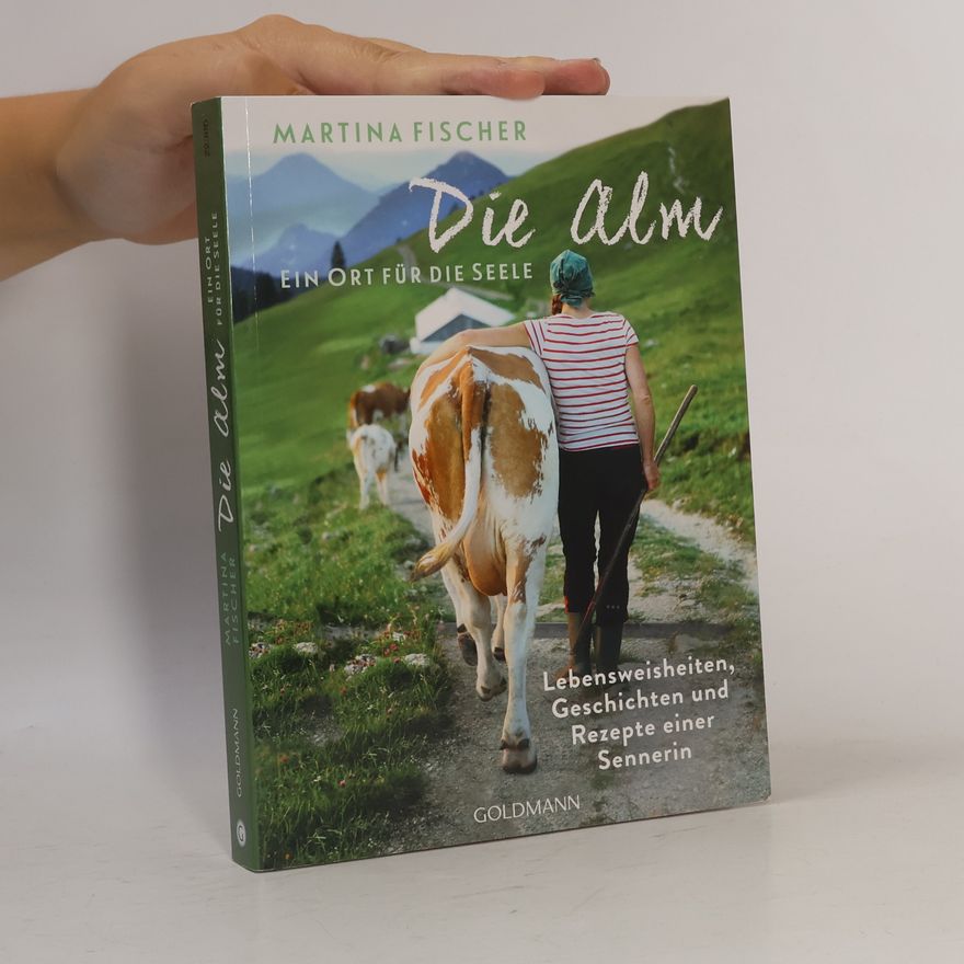 Martina Fischer Die Alm - Ein Ort für die Seele