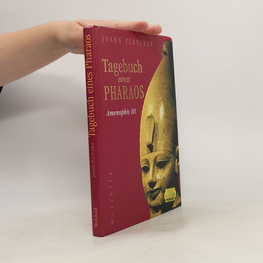 Joann Fletcher Tagebuch eines Pharaos: Amenophis III.