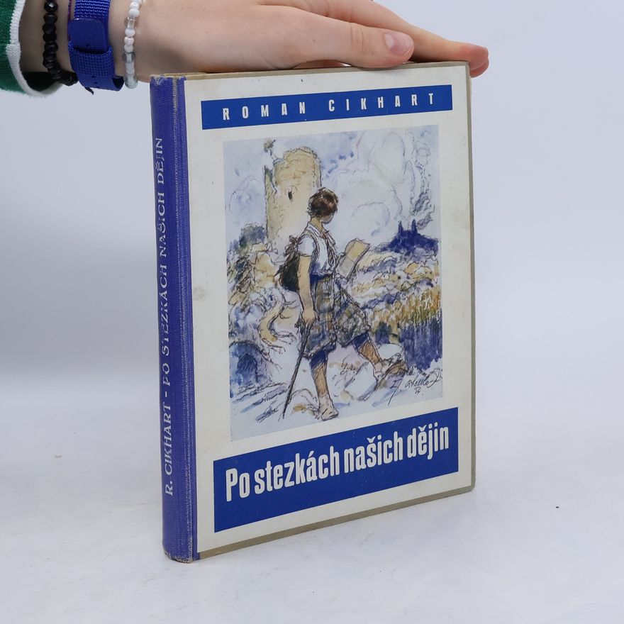 Roman Cikhart Po stezkách našich dějin