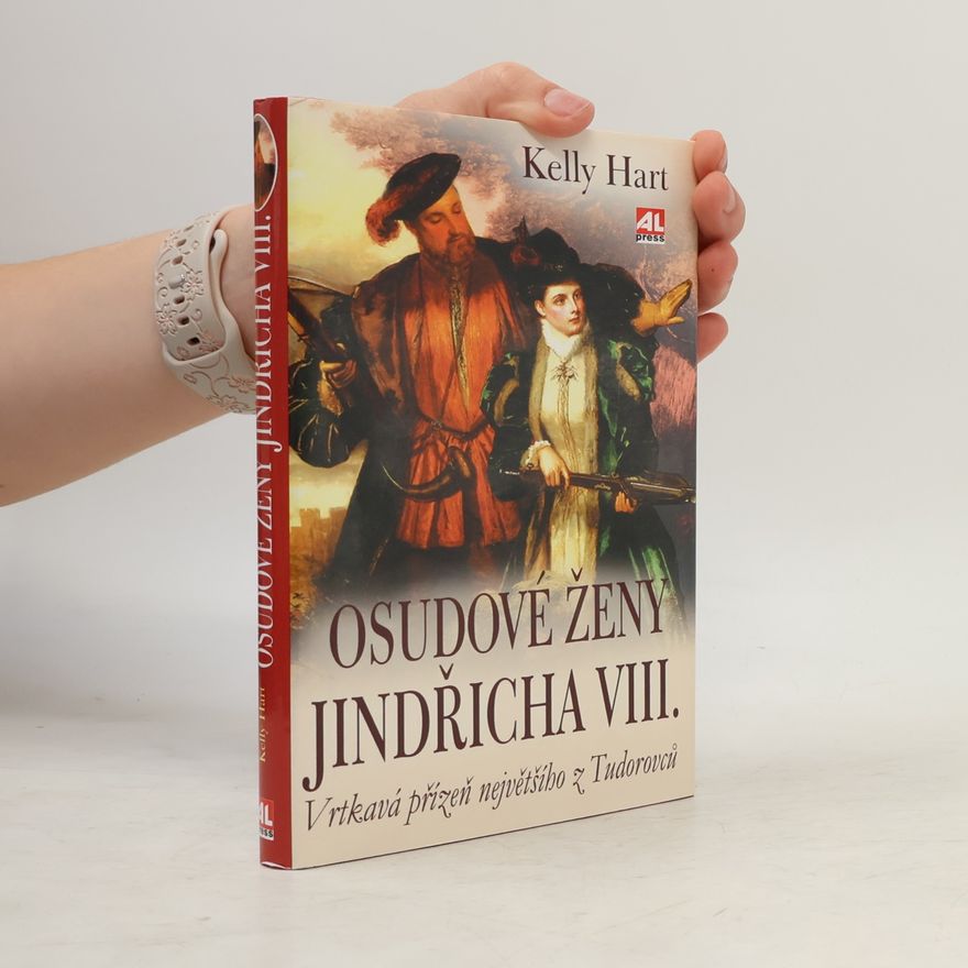 Kelly Hart Osudové ženy Jindřicha VIII.