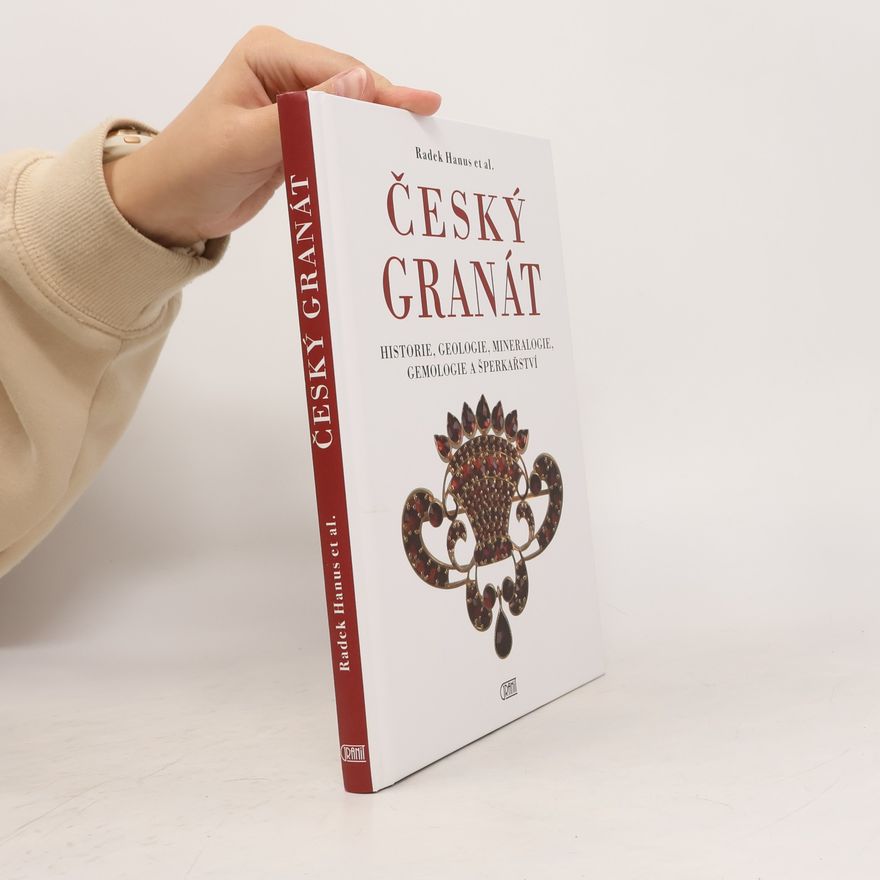 Radek Hanus Český granát: historie, geologie, mineralogie, gemologie a šperkařství
