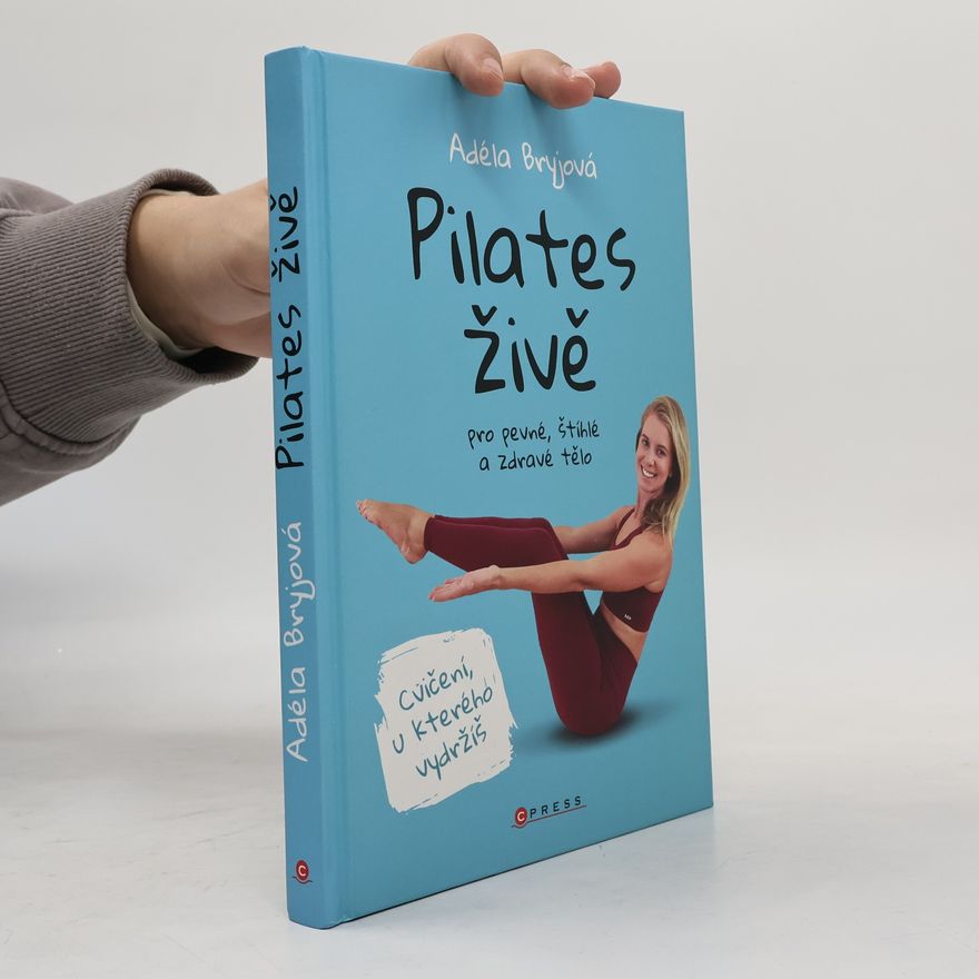 Adéla Bryjová Pilates živě : pro pevné, štíhlé a zdravé tělo