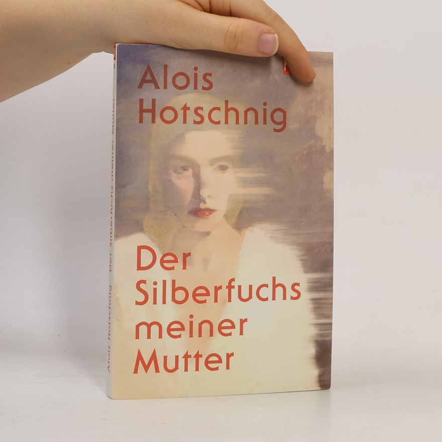 Alois Hotschnig Der Silberfuchs meiner Mutter
