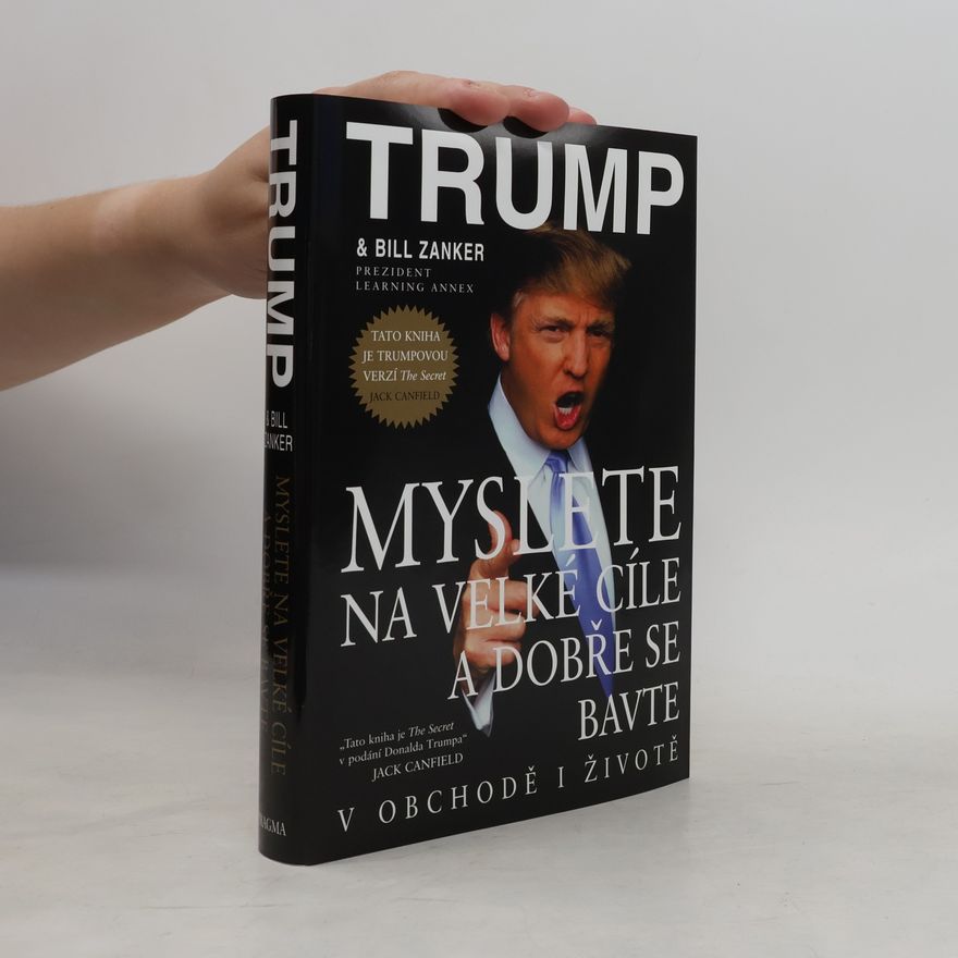Donald Trump Myslete na velké cíle a dobře se bavte v obchodě i životě
