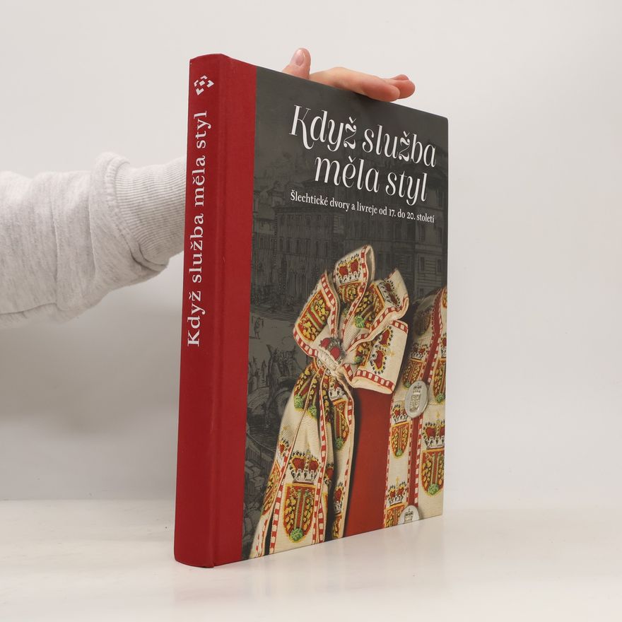 Milena Hajná Když služba měla styl. Šlechtické dvory a livreje od 17. do 20. století