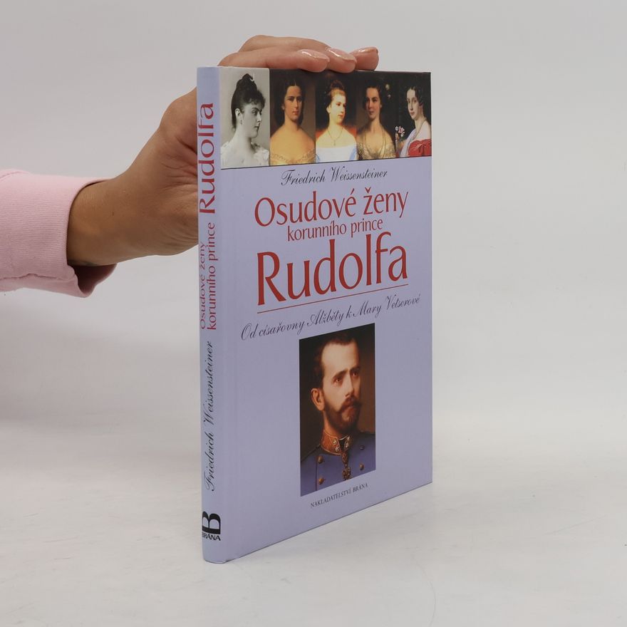 Friedrich Weissensteiner Osudové ženy korunního prince Rudolfa