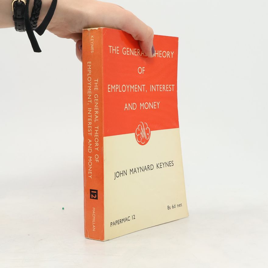 John Maynard Keynes The General Theory of Employment, Interest, and Money