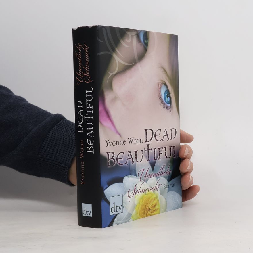 Yvonne Woon Dead Beautiful. Unendliche Sehnsucht