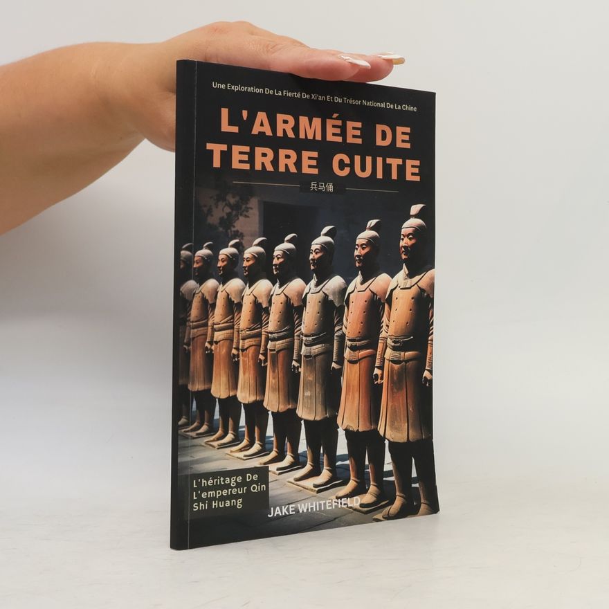 Jake Whitefield L'armée de Terre Cuite: Une exploration de la fierté de Xi'an et du trésor national de la Chine