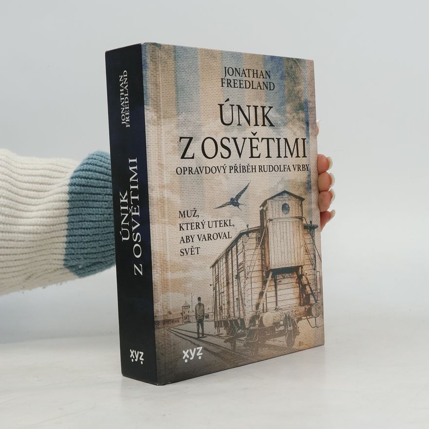 Jonathan Freedland Únik z Osvětimi. Muž, který utekl, aby varoval svět