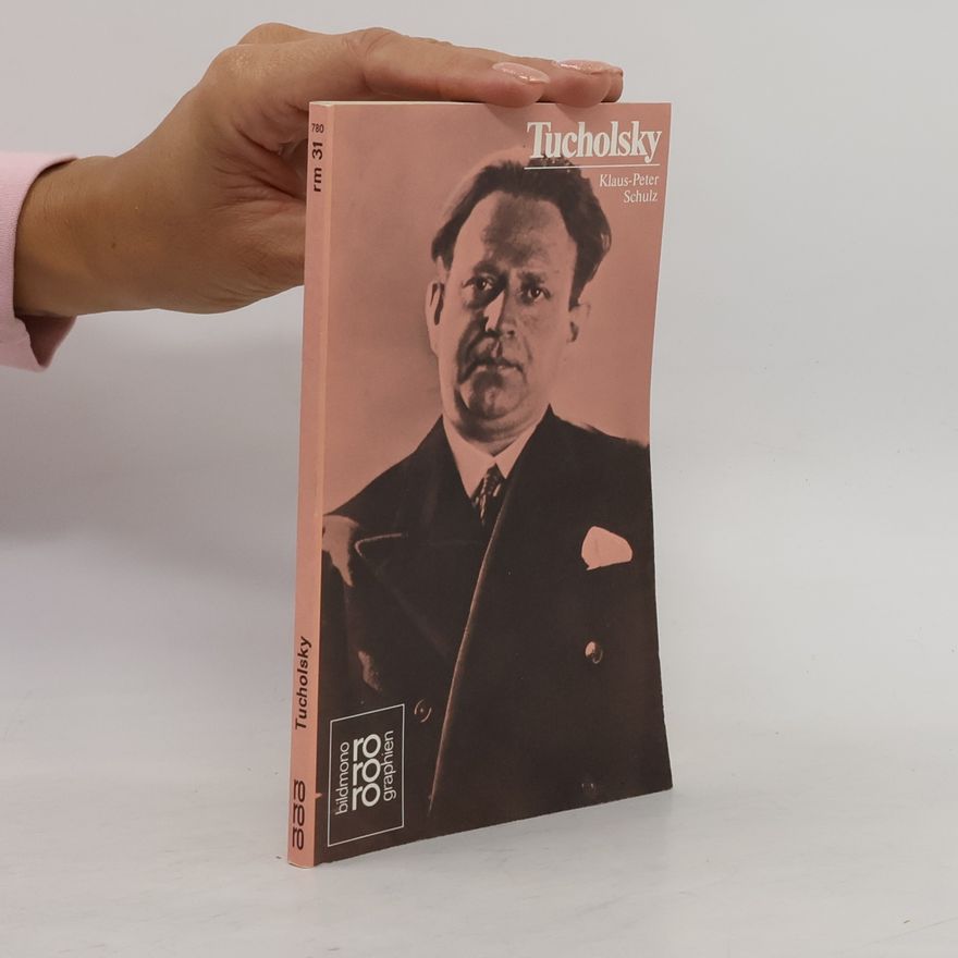 Peter Schulz-Hageleit Kurt Tucholsky in Selbstzeugnissen und Bilddokumenten