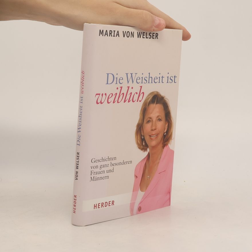 Maria von Welser Die Weisheit ist weiblich