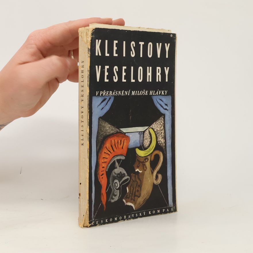 Heinrich von Kleist Kleistovy veselohry v přebásnění a s úvodem Miloše Hlávky