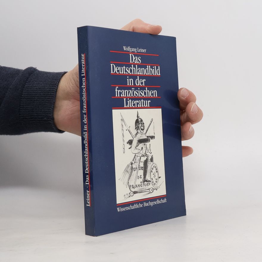 Wolfgang Leiner Das Deutschlandbild in der französischen Literatur: Studienausgabe