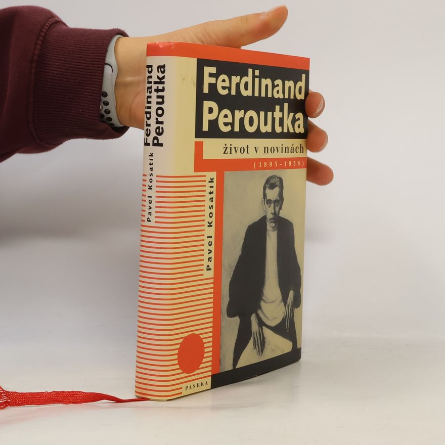 Pavel Kosatík Ferdinand Peroutka : život v novinách (1895-1938)