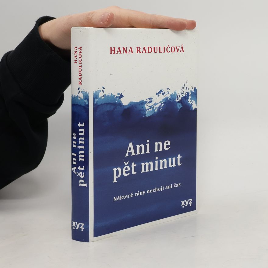 Hana Radulić Ani ne pět minut : některé rány nezhojí ani čas