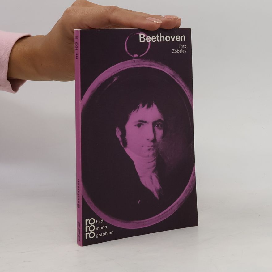 Fritz Zobeley Ludwig van Beethoven in Selbstzeugnissen und Bilddokumenten