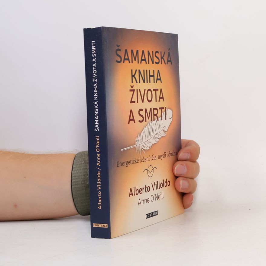 Alberto Villoldo Šamanská kniha života a smrti - Energetické léčení těla, mysli i ducha