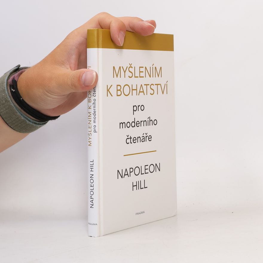 Napoleon Hill Myšlení k bohatství : pro moderního čtenáře